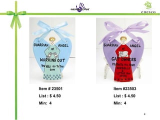 Item # 23501    Item #23503
List : $ 4.50   List : $ 4.50
Min: 4          Min: 4

                                4
 