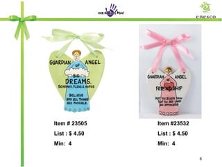 Item # 23505    Item #23532
List : $ 4.50   List : $ 4.50
Min: 4          Min: 4

                                6
 