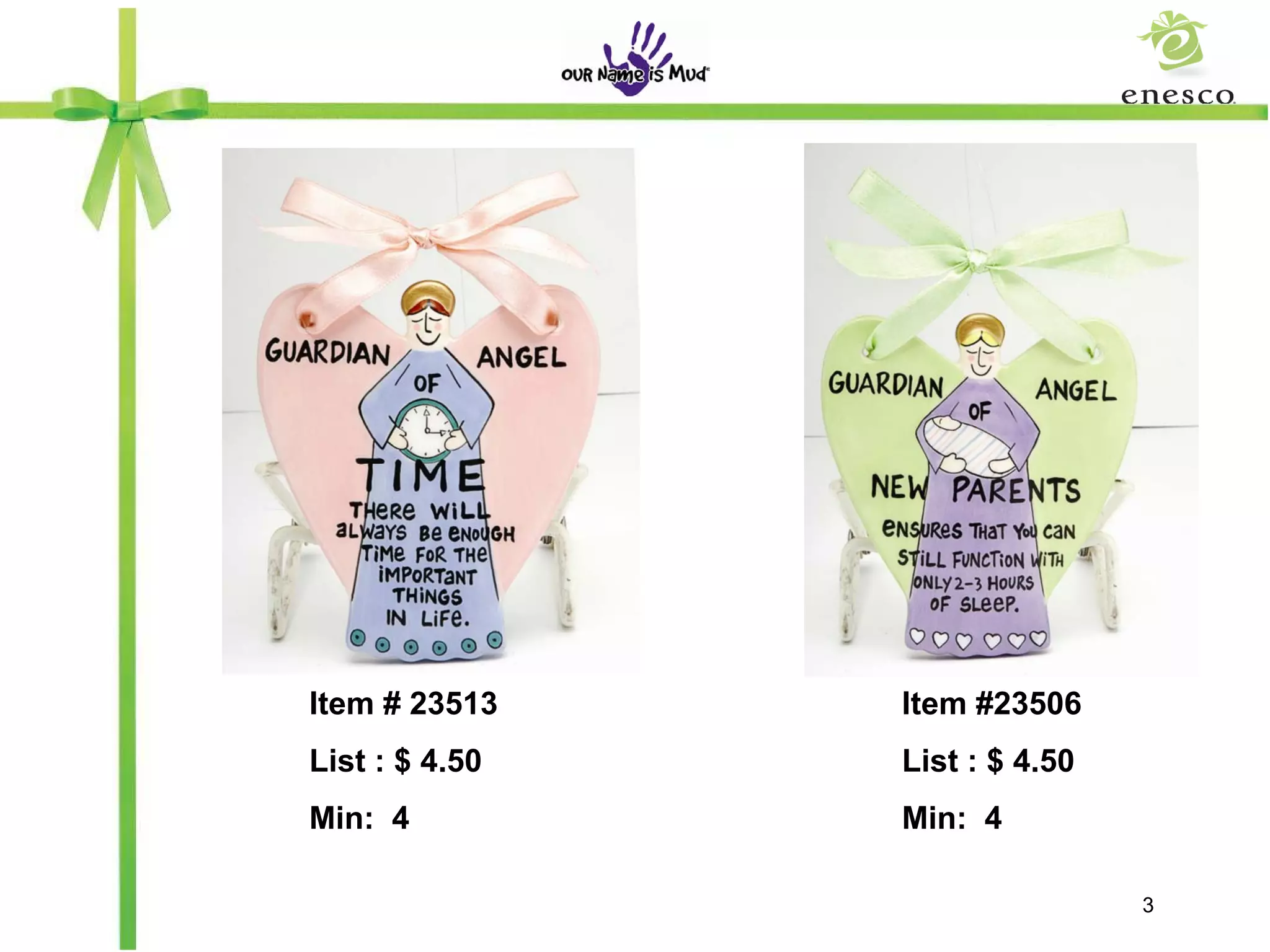 Item # 23513    Item #23506
List : $ 4.50   List : $ 4.50
Min: 4          Min: 4

                                3
 