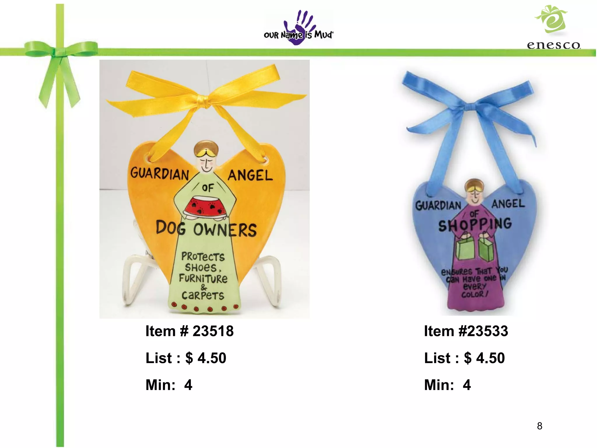 Item # 23518    Item #23533
List : $ 4.50   List : $ 4.50
Min: 4          Min: 4

                                8
 