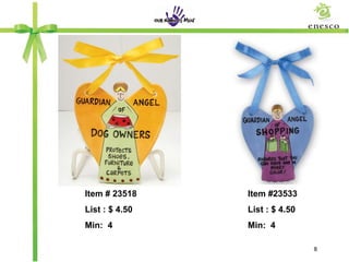 Item # 23518    Item #23533
List : $ 4.50   List : $ 4.50
Min: 4          Min: 4

                                8
 