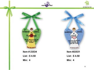 Item # 23534    Item #23531
List : $ 4.50   List : $ 4.50
Min: 4          Min: 4

                                9
 