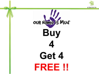 Buy
  4
 Get 4
FREE !!   1
 