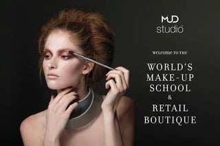 WORLD'S
MAKE-UP
SCHOOL
&
RETAIL
BOUTIQUE
Welcome to the
 