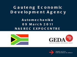 Gauteng Economic Development Agency Automechanika 09 March 2011 NASREC EXPOCENTRE 