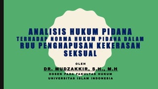 Mudzakkir ANALISIS HUKUM PIDANA TERHADAP NORMA HUKUM PIDANA DALAM RUU…