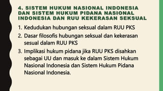4. SISTEM HUKUM NASIONAL INDONESIA
DAN SISTEM HUKUM PIDANA NASIONAL
INDONESIA DAN RUU KEKERASAN SEKSUAL
1. Kedudukan hubun...