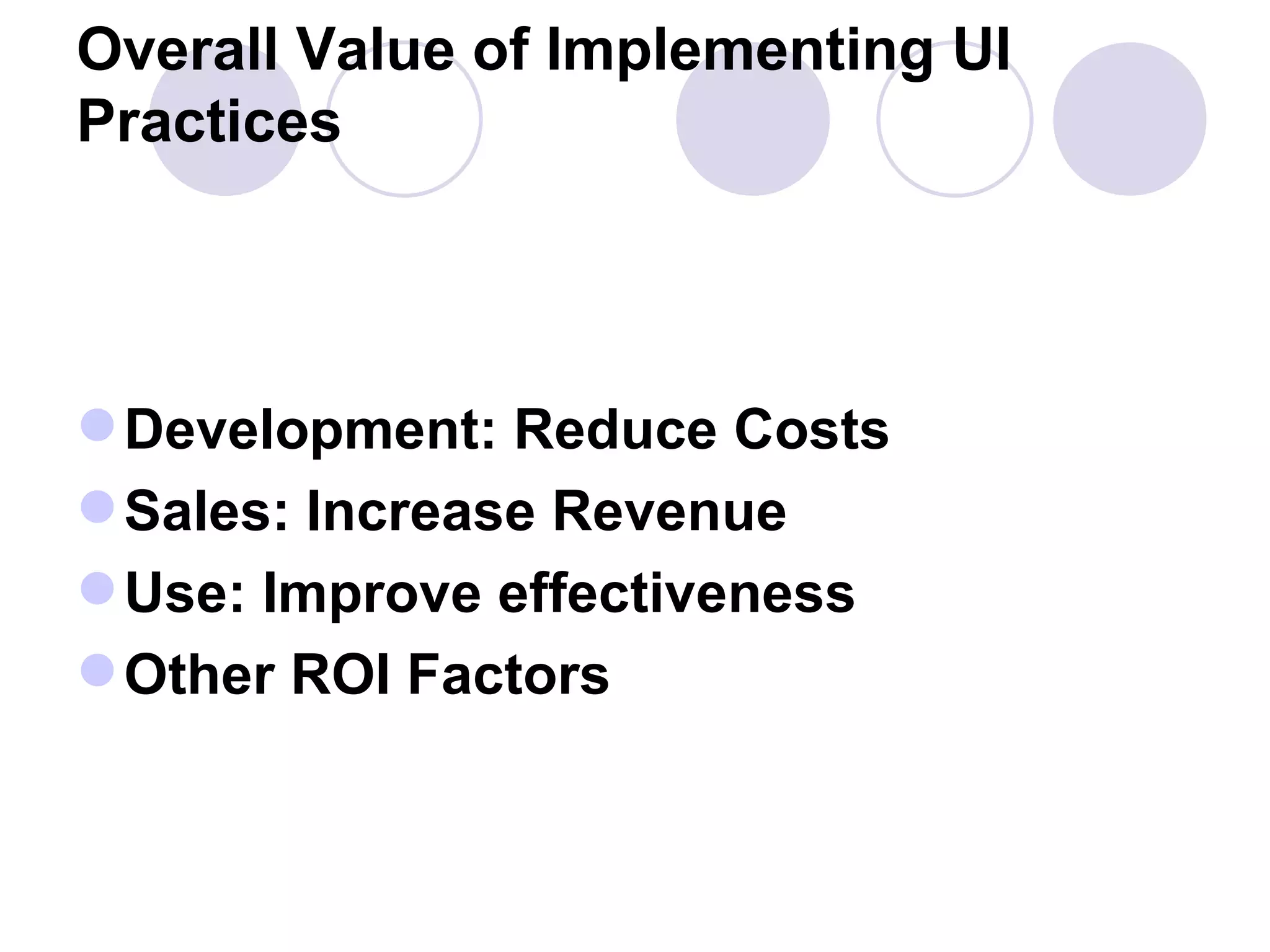 Overall Value of Implementing UI Practices Development: Reduce Costs Sales: Increase Revenue Use: Improve effectiveness Other ROI Factors 