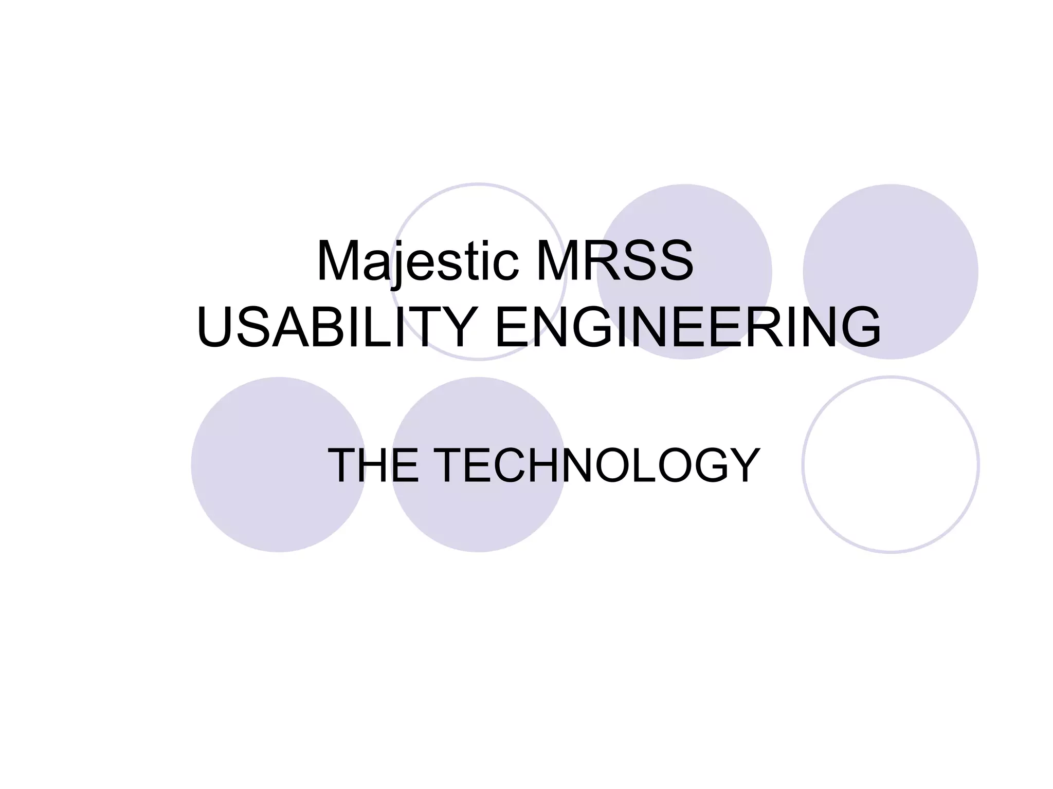   Majestic MRSS USABILITY ENGINEERING THE TECHNOLOGY 