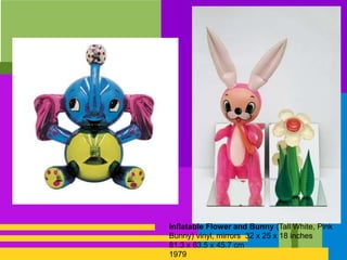 Inflatable Flower and Bunny (Tall White, Pink
Bunny) vinyl, mirrors 32 x 25 x 18 inches
81.3 x 63.5 x 45.7 cm
1979
 