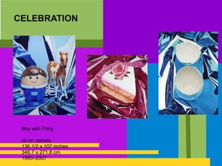 CELEBRATION
Boy with Pony
oil on canvas
136 1/2 x 107 inches
346.7 x 271.8 cm
1995–2007
 