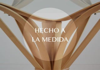 HECHO A
LA MEDIDA
 