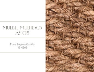 Mueble Multiusos
as-05
María Eugenia Castillo
15-0302
 