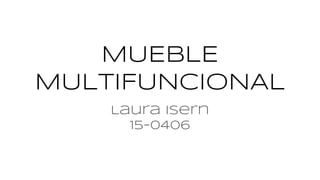 MUEBLE
MULTIFUNCIONAL
Laura Isern
15-0406
 
