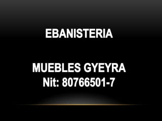 EBANISTERIA MUEBLES GYEYRA Nit: 80766501-7 