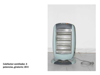 Calefactor-ventilador. 3
potencias, giratorio: 20 €
 