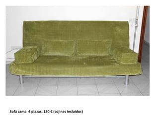 Sofá cama 4 plazas: 130 € (cojines incluidos)
 