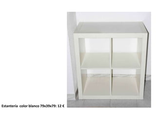 Estantería color blanco 79x39x79: 12 €
 