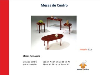 Mesas de Centro




                                                    Modelo: 2075

Mesas Reina Ana

Mesa de centro:     106 cm A x 54 cm L x 38 cm Al
Mesas laterales:    54 cm A x 54 cm L x 51 cm Al
 