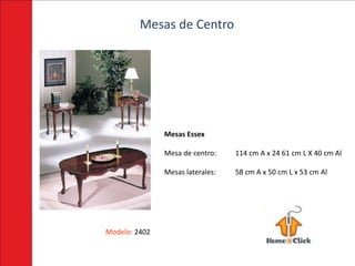 Mesas de Centro




               Mesas Essex

               Mesa de centro:    114 cm A x 24 61 cm L X 40 cm Al

               Mesas laterales:   58 cm A x 50 cm L x 53 cm Al




Modelo: 2402
 