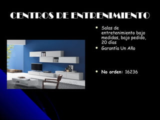 CENTROS DE ENTRENIMIENTO
               Salas de
                  entretenimiento bajo
                  medidas, bajo pedido,
                  20 días
                 Garantía Un Año




                 No orden: 16236




        
 