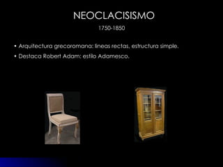 NEOCLACISISMO 1750-1850 Arquitectura grecoromana: lineas rectas, estructura simple. Destaca Robert Adam: estilo Adamesco. 