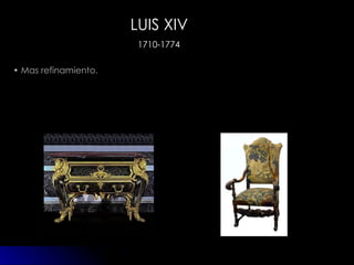 LUIS XIV 1710-1774 Mas refinamiento. 