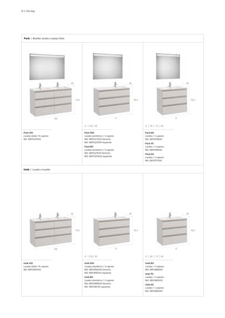 8 | The Gap
Pack | Mueble, lavabo y espejo Eidos
Pack 120
Lavabo doble / 6 cajones
Ref. A851524XXX
Unik 120
Lavabo doble / 6 cajones
Ref. A851493XXX
Pack 100
Lavabo asimétrico / 3 cajones
Ref. A851523XXX Derecha
Ref. A851522XXX Izquierda
Pack 80
Lavabo asimétrico / 3 cajones
Ref. A851521XXX Derecha
Ref. A851520XXX Izquierda
Unik 100
Lavabo asimétrico / 3 cajones
Ref. A851492XXX Derecha
Ref. A851491XXX Izquierda
Unik 80
Lavabo asimétrico / 3 cajones
Ref. A851489XXX Derecha
Ref. A851487XX Izquierda
Pack 80
Lavabo / 3 cajones
Ref. A851519XXX
Pack 70
Lavabo / 3 cajones
Ref. A851518XXX
Pack 60
Lavabo / 3 cajones
Ref. A851517XXX
Unik 80
Lavabo / 3 cajones
Ref. A851486XXX
Unik 70
Lavabo / 3 cajones
Ref. A851485XXX
Unik 60
Lavabo / 3 cajones
Ref. A851484XXX
Unik | Lavabo y mueble
120
120
A
A
A
A
76,3
76,3
76,3
76,3
76,3
76,3
46
46
46
46
46
46
A 100 80
A 100 80
A 80 70 60
A 80 70 60
 