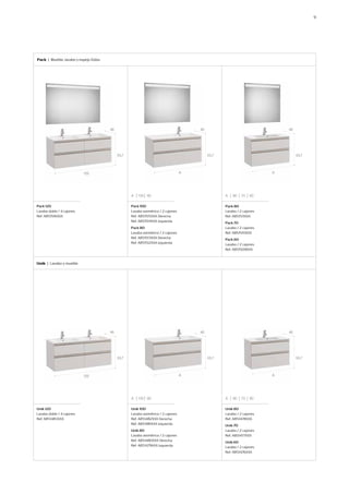 Pack | Mueble, lavabo y espejo Eidos
Pack 120
Lavabo doble / 4 cajones
Ref. A851516XXX
Unik 120
Lavabo doble / 4 cajones
Ref. A851483XXX
Pack 100
Lavabo asimétrico / 2 cajones
Ref. A851515XXX Derecha
Ref. A851514XXX Izquierda
Pack 80
Lavabo asimétrico / 2 cajones
Ref. A851513XXX Derecha
Ref. A851512XXX Izquierda
Unik 100
Lavabo asimétrico / 2 cajones
Ref. A851482XXX Derecha
Ref. A851481XXX Izquierda
Unik 80
Lavabo asimétrico / 2 cajones
Ref. A851480XXX Derecha
Ref. A851479XXX Izquierda
Pack 80
Lavabo / 2 cajones
Ref. A851511XXX
Pack 70
Lavabo / 2 cajones
Ref. A851510XXX
Pack 60
Lavabo / 2 cajones
Ref. A851509XXX
Unik 80
Lavabo / 2 cajones
Ref. A851478XXX
Unik 70
Lavabo / 2 cajones
Ref. A851477XXX
Unik 60
Lavabo / 2 cajones
Ref. A851476XXX
Unik | Lavabo y mueble
9
120
120
A
A
A
A
53,7
53,7
53,7
53,7
53,7
53,7
46
46
46
46
46
46
A 100 80
A 100 80
A 80 70 60
A 80 70 60
 