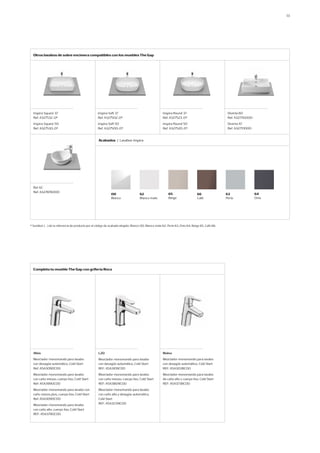 Acabados | Lavabos Inspira
13
65
Beige
64
Onix
00
Blanco
66
Café
62	
Blanco mate
63
Perla
Otros lavabos de sobre encimera compatibles con los mueblesThe Gap
Inspira Soft 37
Ref. A327502..0*
Inspira Soft 50
Ref. A327500..0*
Inspira Square 37
Ref. A327532..0*
Inspira Square 50
Ref. A327530..0*
Bol 42
Ref. A327876000
Diverta 60
Ref. A32711G000
Diverta 47
Ref. A327111000
Inspira Round 37
Ref. A327523..0*
Inspira Round 50
Ref. A327520..0*
* Sustituir ( .. ) de la referencia de producto por el código de acabado elegido. Blanco 00, Blanco mate 62, Perla 63, Onix 64, Beige 65, Café 66.
Completa tu muebleThe Gap con grifería Roca
Atlas
Mezclador monomando para lavabo
con desagüe automático, Cold Start
Ref: A5A3090C00
Mezclador monomando para lavabo
con caño mezzo, cuerpo liso, Cold Start
Ref: A5A3990C00
Mezclador monomando para lavabo con
caño mezzo plus, cuerpo liso, Cold Start
Ref: A5A3D90C00
Mezclador monomando para lavabo
con caño alto, cuerpo liso, Cold Start
REF: A5A3790C00
L20
Mezclador monomando para lavabo
con desagüe automático, Cold Start
REF: A5A3I09C00
Mezclador monomando para lavabo
con caño mezzo, cuerpo liso, Cold Start
REF: A5A3B09C00
Mezclador monomando para lavabo
con caño alto y desagüe automático,
Cold Start
REF: A5A3C09C00
Malva
Mezclador monomando para lavabo
con desagüe automático, Cold Start
REF: A5A303BC00
Mezclador monomando para lavabo
de caño alto y cuerpo liso, Cold Start
REF: A5A373BC00
 