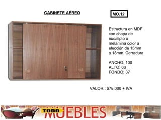 Estructura en MDF con chapa de eucalipto o  melamina color a elección de 15mm o 18mm. Cerradura ANCHO: 100 ALTO: 60 FONDO: 37 VALOR : $78.000 + IVA MO.12 GABINETE AÉREO 