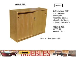 Estructura en MDF con chapa de eucalipto o  melamina color a elección de 15mm o 18mm. Cerradura ANCHO: 120 ALTO: 70 FONDO: 40 VALOR : $98.000 + IVA GABINETE  MO.13 