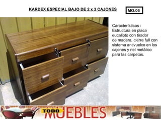 KARDEX ESPECIAL BAJO DE 2 x 3 CAJONES Características : Estructura en placa eucalipto con tirador de madera, cierre full con sistema antivuelco en los cajones y riel metálico para las carpetas. MO.06 