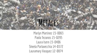Metales
Marlyn Martinez 15-0063
Paola Tezanos 15-0295
Laura Isern 15-0406
Sheela Parlavecchia 14-0372
Lauramary Vasquez 12-0874
 