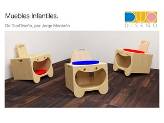 Muebles Infantiles.
De DuoDiseño, por Jorge Montaña
 
