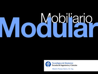 Mobiliario Modular
Alberto Rossa Sierra, Dr. Ing.
