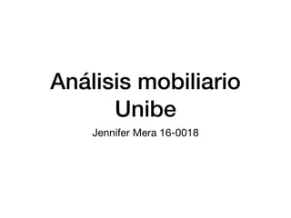 Análisis mobiliario
Unibe
Jennifer Mera 16-0018
 