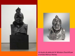Un busto de plata de Sir Winston Churchill por
el artista Marcus Harvey
 