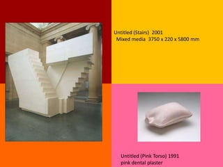 Untitled (Stairs) 2001
 Mixed media 3750 x 220 x 5800 mm




  Untitled (Pink Torso) 1991
  pink dental plaster
 