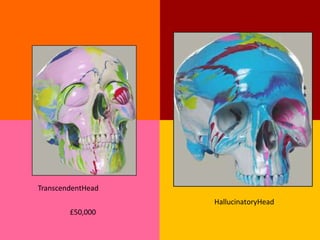 TranscendentHead
                   HallucinatoryHead
        £50,000
 