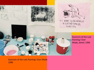 Exorcism of the Last
                                            Painting I Ever
                                            Made, detail, 1996




Exorcism of the Last Painting I Ever Made
1996
 