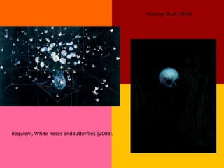 Floating Skull (2006)




Requiem, White Roses andButterflies (2008).
 
