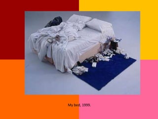 My bed, 1999.
 