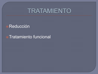  Reducción


 Tratamiento   funcional
 