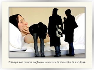 Foto que nos dá uma noção mais concreta da dimensão da escultura. 