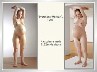 “ Pregnant Woman”,   1997 A escultura mede 2,52m  de altura! 