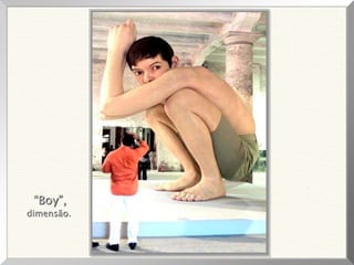 “Boy”,
dimensão.
 