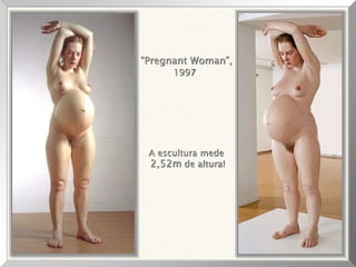 “Pregnant Woman”,
1997
A escultura mede
2,52m de altura!
 