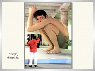 “ Boy”, dimensão. 