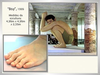 “ Boy”,  1999 Medidas da escultura: 4,90m x 4,90m x 2,50m 
